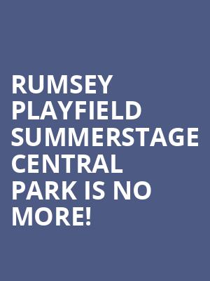 Rumsey Playfield SummerStage Central Park is no more